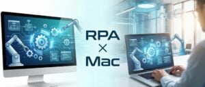 Macで使えるRPAツール5選！注意点と選定ポイントを解説